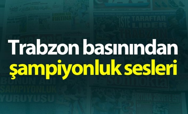 Trabzon basınından şampiyonluk sözleri