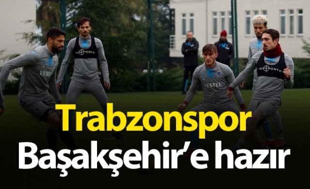 Trabzonspor Başakşehir'e hazır