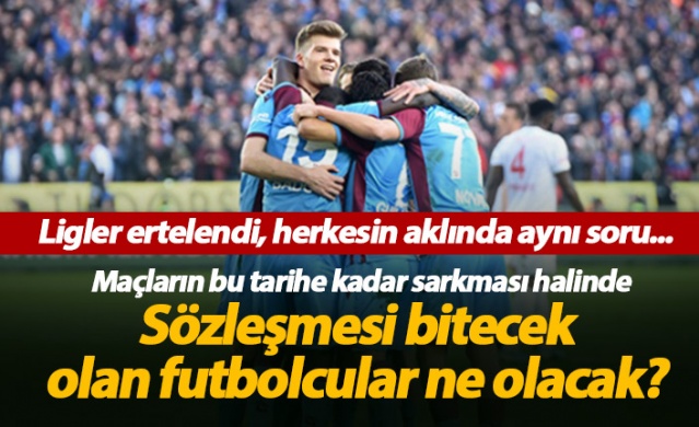 Ligler ertelendi, sözleşmesi bitecek futbolcular ne olacak?