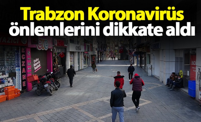 Trabzon'da Koronavirüs önlemlerini dikkate aldı