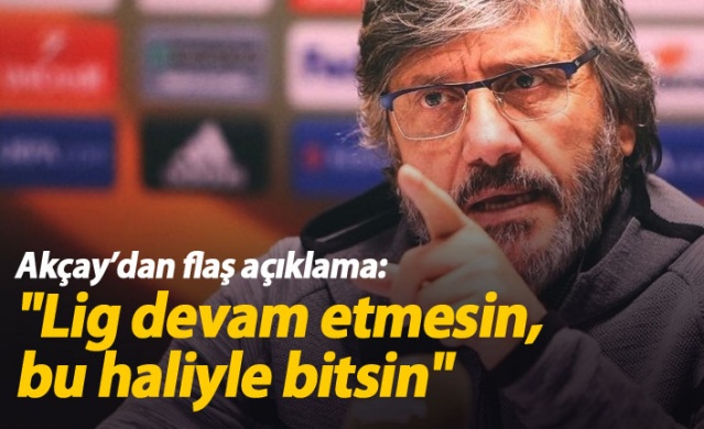 Mustafa Akçay: Lig bu şekilde bitsin