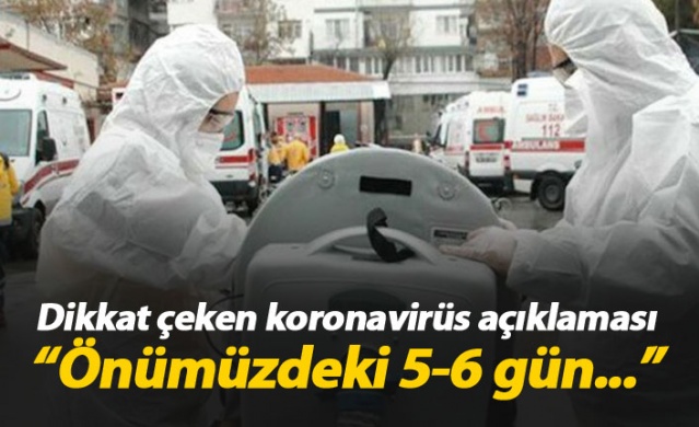 Önemli koronavirüs açıklaması! 'Önümüzdeki 5-6 gün...'