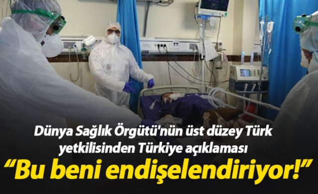 Dünya Sağlık Örgütü'nün Türk yetkilisinden Türkiye açıklaması : Beni endişelendiriyor