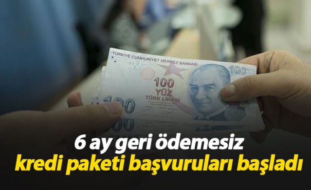 6 ay geri ödemesiz 10 bin TL kredi paketi başvuruları başladı.