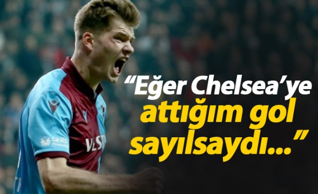 Sörloth: Chelsea'ye attığım gol sayılsaydı...