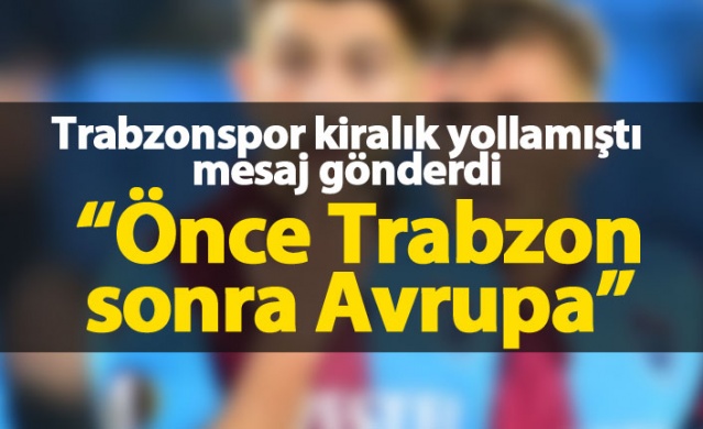 "Önce Trabzonspor sonra Avrupa"