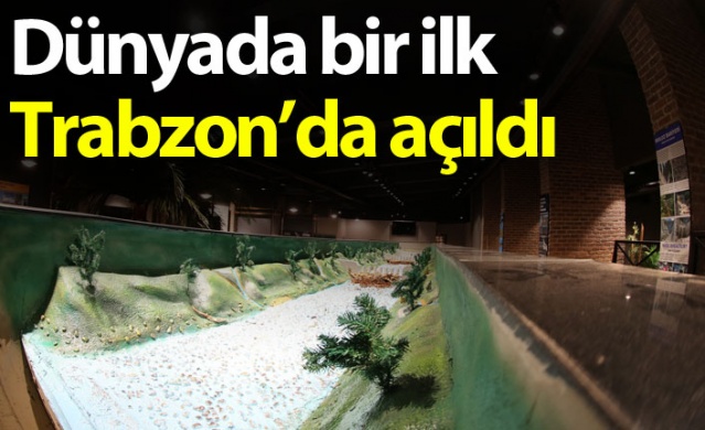 Dünyada bir ilk, Trabzon'da açıldı