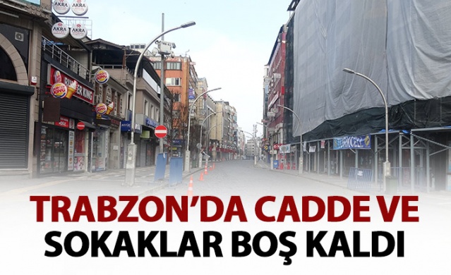 Trabzon'da cadde ve sokalar boş kaldı