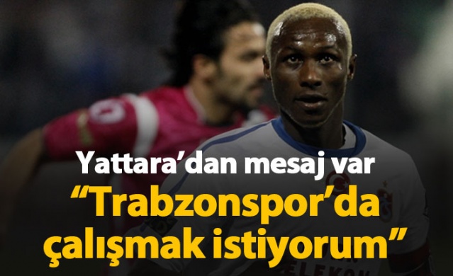 Yattara'dan mesaj var: Trabzonspor'da çalışmak istiyorum