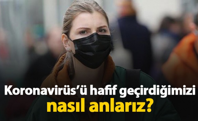 Kovid 19'u hafif geçirdiğimizi nasıl anlarız?