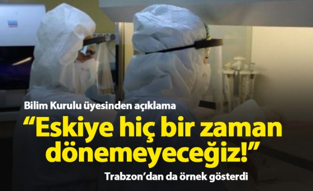 "Eskiye hiçbir zaman dönemeyeceğiz"