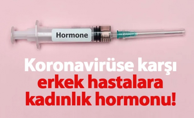 Koronavirüste yeni tedavi denemesi: Erkek hastalara kadınlık hormonu