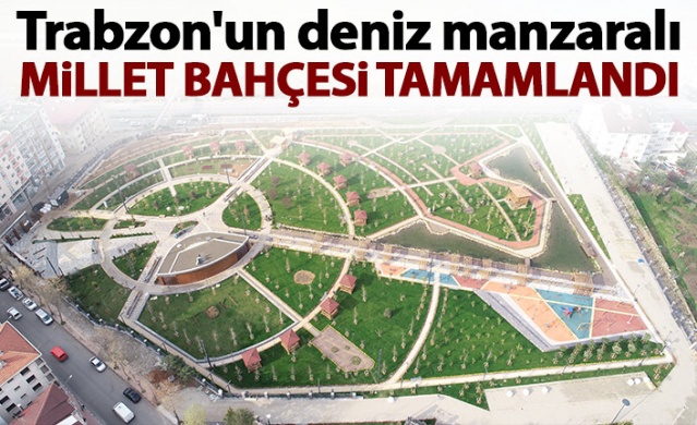 Trabzon'un deniz manzaralı Millet Bahçesi tamamlandı