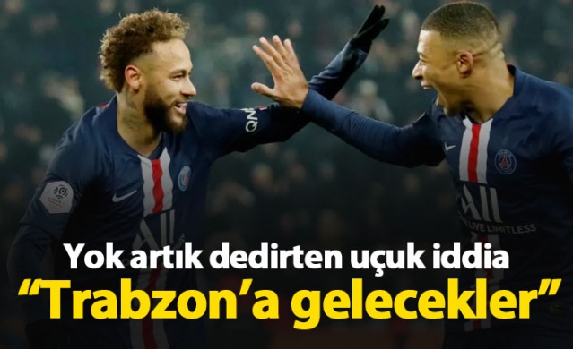 Yok artık dedirten iddia! "PSG Trabzon'a geliyor"