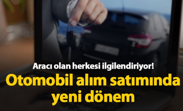 Otomobil alım satımında yeni dönem..