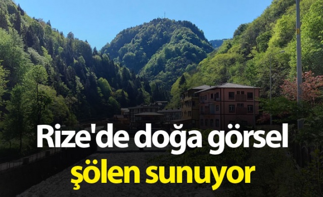 Rize'de doğa görsel şölen sunuyor. Foto Haber.