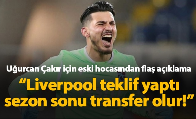 Uğurcan Çakır için flaş açıklama: Liverpool sezon sonu transfer edecektir