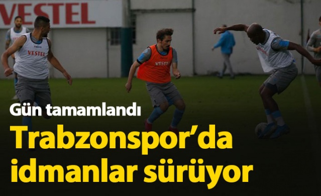 Trabzonspor'da idmanlar sürüyor