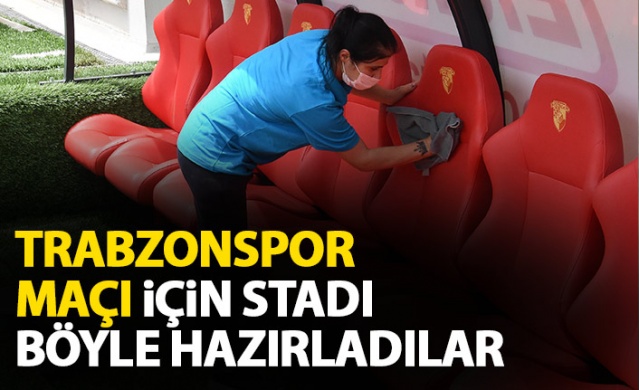 Trabzonspor maçı için stadı böyle hazırladılar