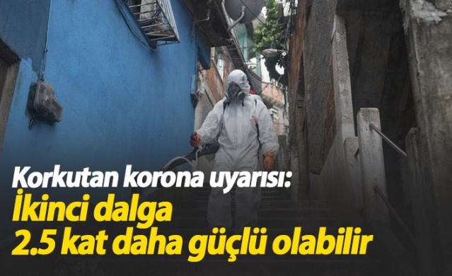 Korkutan uyarı: 2. dalga 2.5 kat daha güçlü olabilir