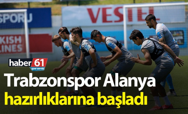 Trabzonspor Alanyaspor maçı hazırlıklarına başladı