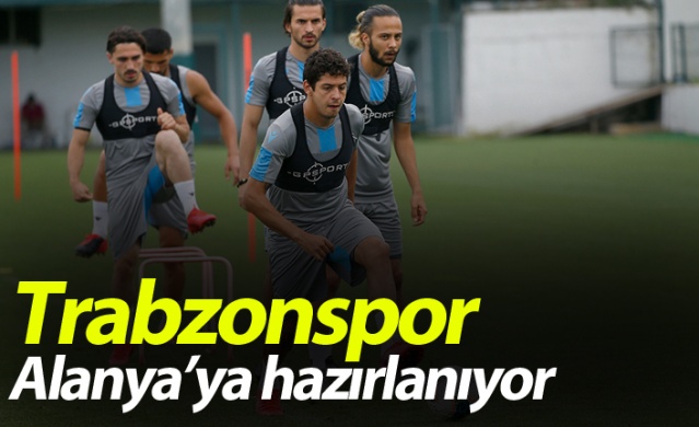 Trabzonspor Alanyaspor'a hazırlanıyor