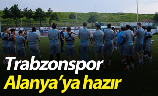 Trabzonspor Alanya'ya hazır