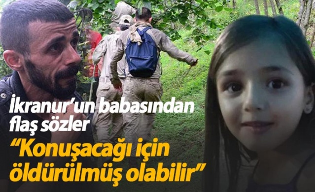 İkranur'un babasından flaş sözler: Konuşacağı için öldürülmüş olabilir