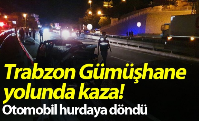 Trabzon Gümüşhane yolunda kaza! Otomobil hurdaya döndü