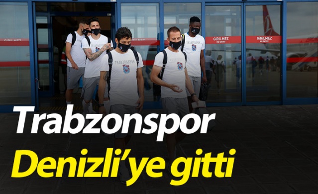 Trabzonspor Denizli'ye gitti