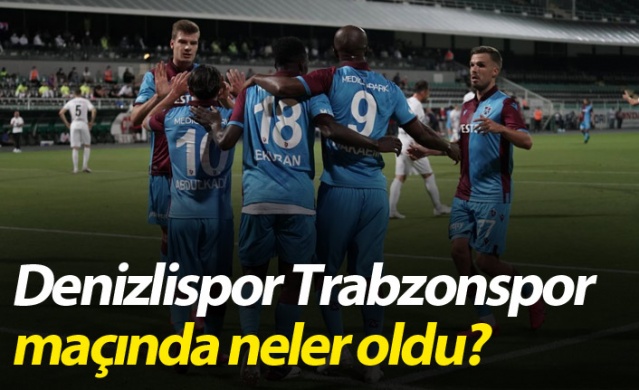 Denizlispor Trabzonspor maçında neler oldu?