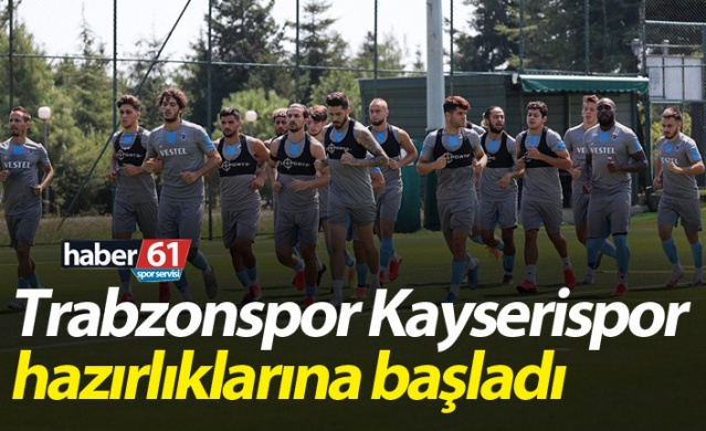 Trabzonspor Kayserispor maçı hazırlıklarına başladı