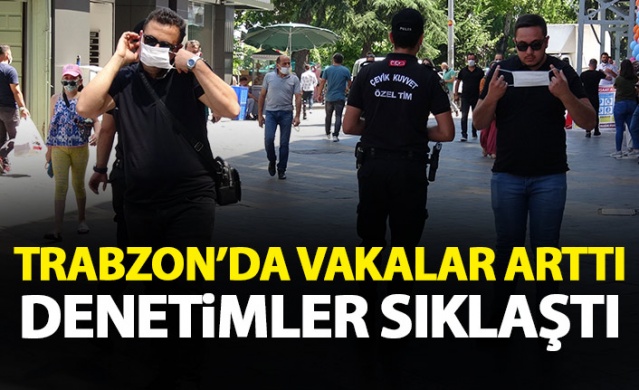 Trabzon'da vakalar arttı denetimler sıklaştı