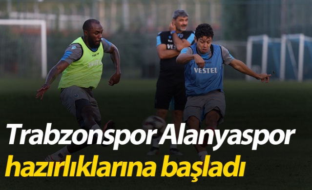 Trabzonspor Alanyaspor hazırlıklarına başladı