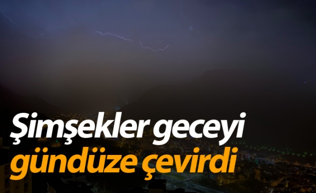 Gümüşhane’de şimşekler geceyi gündüze çevirdi