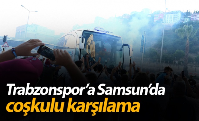 Trabzonspor'a Samsun'da coşkulu karşılama