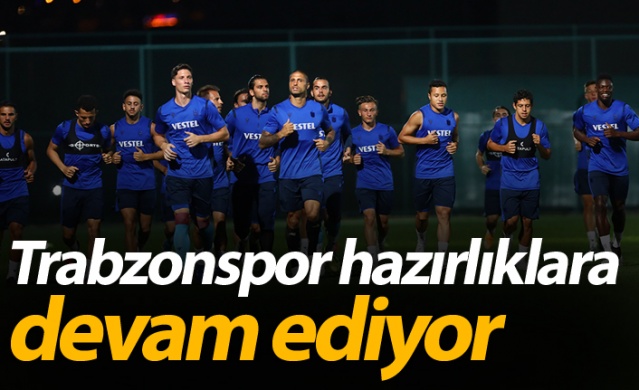 Trabzonspor hazırlıklarına devam ediyor