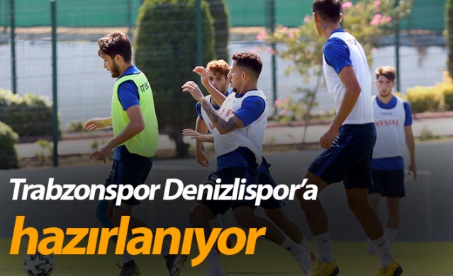 Trabzonspor Denizlispor’a hazırlanıyor