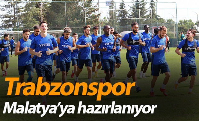 Trabzonspor Malatya'ya hazırlanıyor