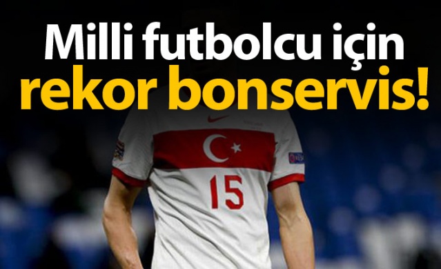 Milli futbolcu için rekor bonservis