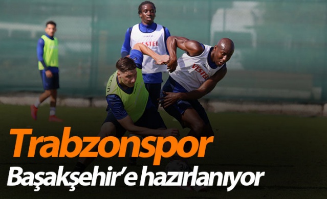 Trabzonspor Başakşehir'e hazırlanıyor