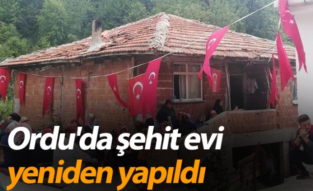 Ordu'da şehit evi yeniden yapıldı