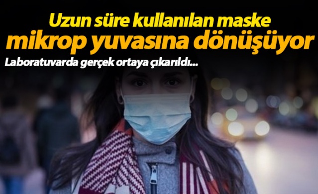 Uzun süre kullanılan maske mikrop yuvasına dönüşüyor