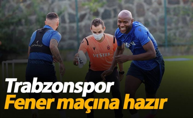 Trabzonspor Fenerbahçe hazırlıklarını tamamladı