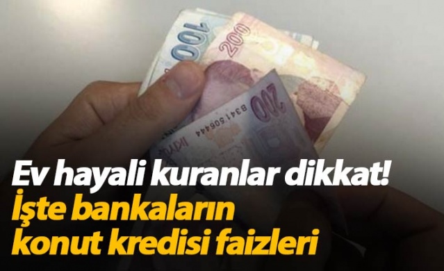 Bankaların güncel konut kredi faizleri