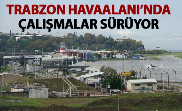 Trabzon Havaalanı'nda çlışmalar sürüyor