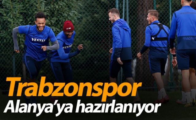 Trabzonspor Alanya'ya hazırlanıyor