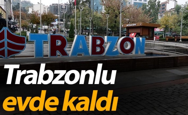 Trabzonlu evde kaldı