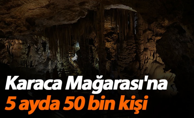 Karaca Mağarası'na 5 ayda 50 bin kişi