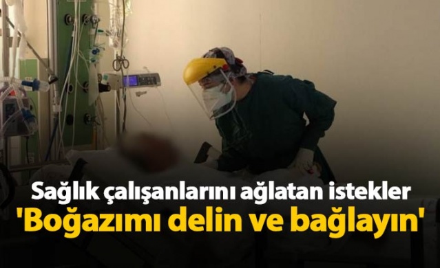 Sağlık çalışanlarını ağlatan istekler